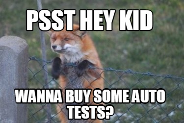 psst-hey-kid-wanna-buy-some-auto-tests