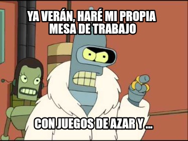 ya-vern-har-mi-propia-mesa-de-trabajo-con-juegos-de-azar-y-