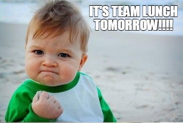 its-team-lunch-tomorrow