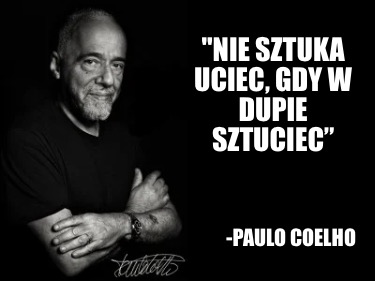 nie-sztuka-uciec-gdy-w-dupie-sztuciec-paulo-coelho3