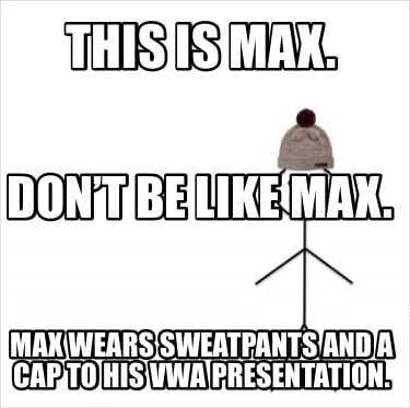 this-is-max.-max-wears-sweatpants-and-a-cap-to-his-vwa-presentation.-dont-be-lik