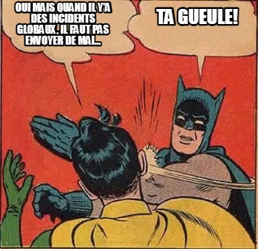 oui-mais-quand-il-ya-des-incidents-globaux-il-faut-pas-envoyer-de-mai...-ta-gueu