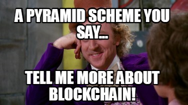 a-pyramid-scheme-you-say...-tell-me-more-about-blockchain