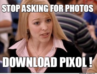 stop-asking-for-photos-download-pixol-