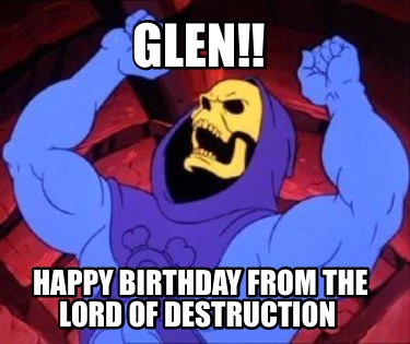 glen-happy-birthday-from-the-lord-of-destruction