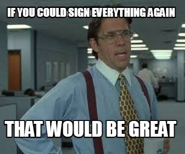 if-you-could-sign-everything-again-that-would-be-great