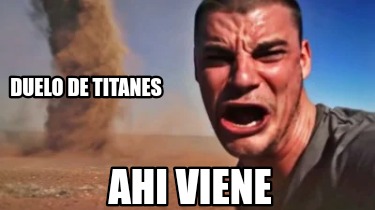 duelo-de-titanes-ahi-viene