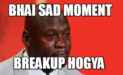 bhai-sad-moment-breakup-hogya