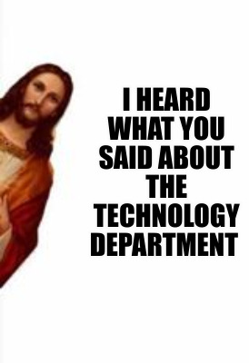 i-heard-what-you-said-about-the-technology-department
