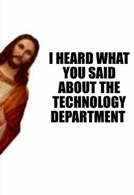 i-heard-what-you-said-about-the-technology-department0