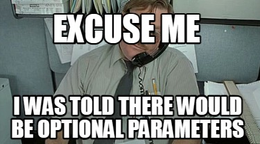 excuse-me-i-was-told-there-would-be-optional-parameters