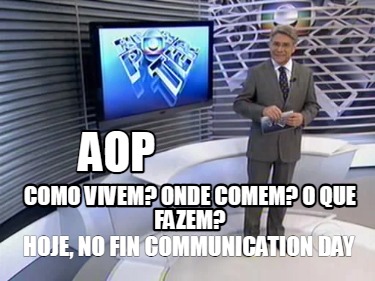 aop-como-vivem-onde-comem-o-que-fazem-hoje-no-fin-communication-day