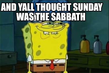 and-yall-thought-sunday-was-the-sabbath