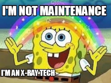 im-not-maintenance-im-an-x-ray-tech5