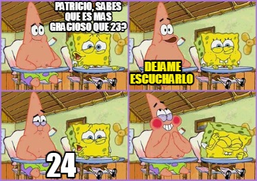 patricio-sabes-que-es-mas-gracioso-que-23-dejame-escucharlo-24