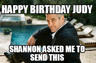 happy-birthday-judy-shannon-asked-me-to-send-this