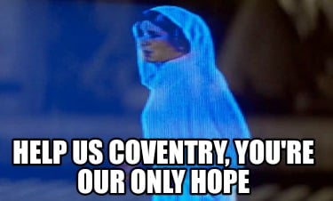help-us-coventry-youre-our-only-hope