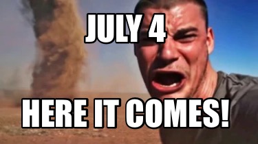 july-4-here-it-comes
