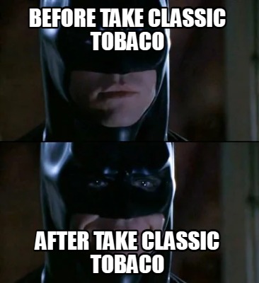 before-take-classic-tobaco-after-take-classic-tobaco