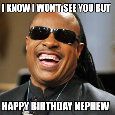 i-know-i-wont-see-you-but-happy-birthday-nephew