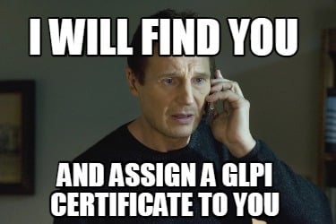 i-will-find-you-and-assign-a-glpi-certificate-to-you