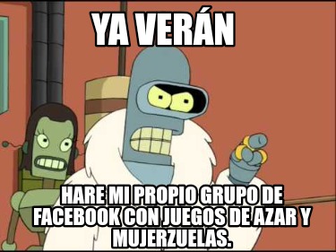 ya-vern-hare-mi-propio-grupo-de-facebook-con-juegos-de-azar-y-mujerzuelas