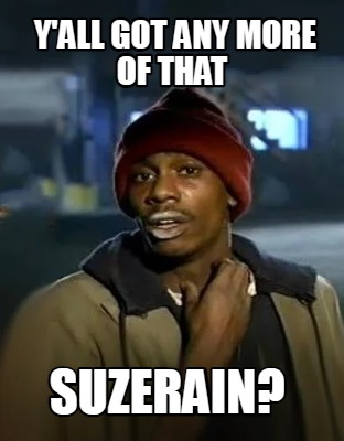 yall-got-any-more-of-that-suzerain