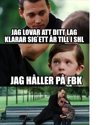 jag-lovar-att-ditt-lag-klarar-sig-ett-r-till-i-shl-jag-hller-p-fbk