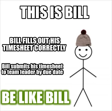 this-is-bill-be-like-bill-bill-fills-out-his-timesheet-correctly-bill-submits-hi8