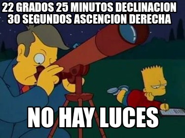 22-grados-25-minutos-declinacion-30-segundos-ascencion-derecha-no-hay-luces