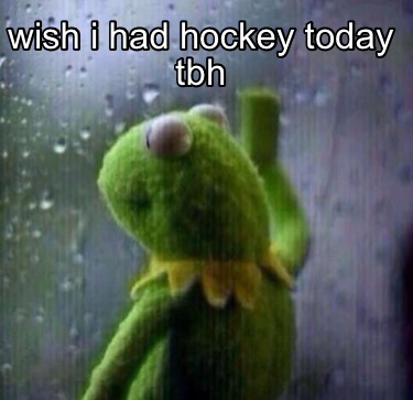 wish-i-had-hockey-today-tbh