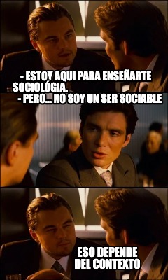 -estoy-aqui-para-ensearte-sociolgia.-pero...-no-soy-un-ser-sociable-eso-depende-