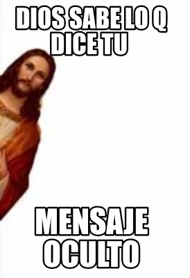 dios-sabe-lo-q-dice-tu-mensaje-oculto