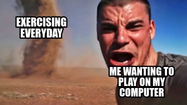 exercising-everyday-me-wanting-to-play-on-my-computer