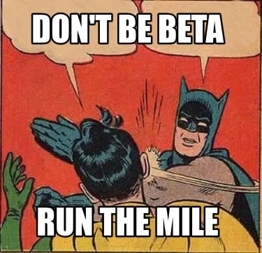 dont-be-beta-run-the-mile