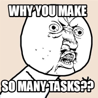 why-you-make-so-many-tasks