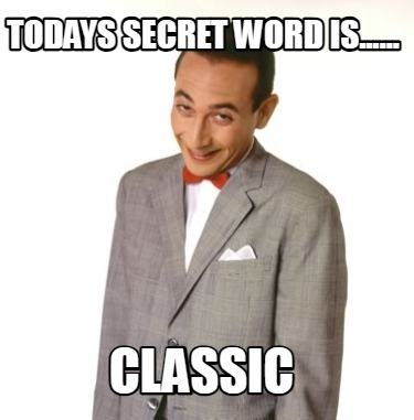 todays-secret-word-is......-classic