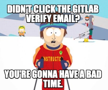 didnt-click-the-gitlab-verify-email-youre-gonna-have-a-bad-time