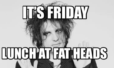 its-friday-lunch-at-fat-heads