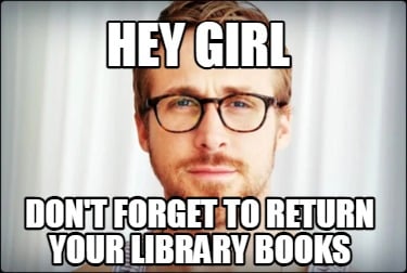 hey-girl-dont-forget-to-return-your-library-books