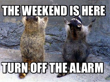 the-weekend-is-here-turn-off-the-alarm