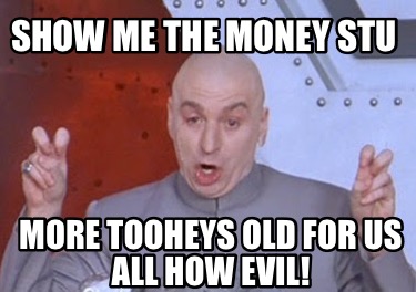 show-me-the-money-stu-more-tooheys-old-for-us-all-how-evil