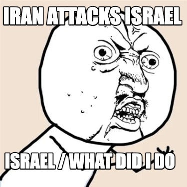 iran-attacks-israel-israel-what-did-i-do