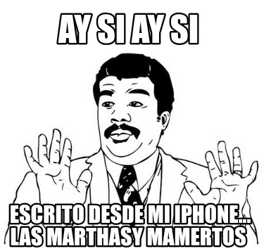 ay-si-ay-si-escrito-desde-mi-iphone...-las-marthasy-mamertos