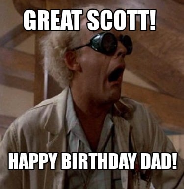 great-scott-happy-birthday-dad
