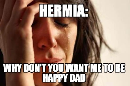hermia-why-dont-you-want-me-to-be-happy-dad