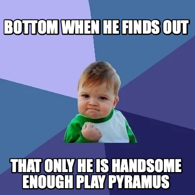 bottom-when-he-finds-out-that-only-he-is-handsome-enough-play-pyramus