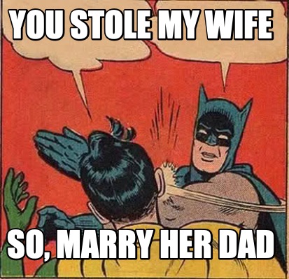 you-stole-my-wife-so-marry-her-dad