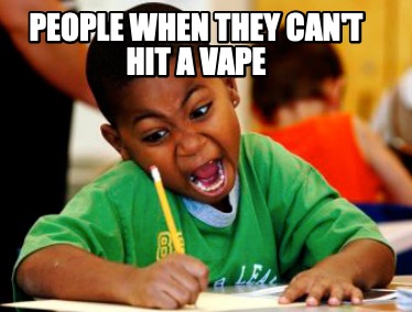 people-when-they-cant-hit-a-vape
