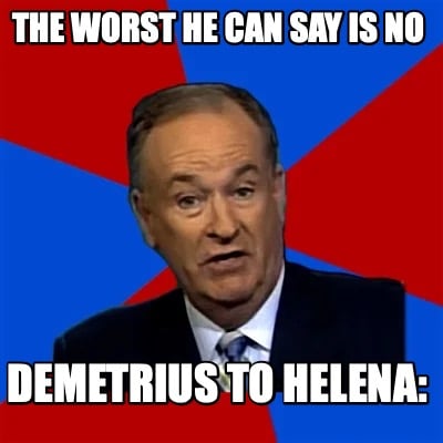 the-worst-he-can-say-is-no-demetrius-to-helena